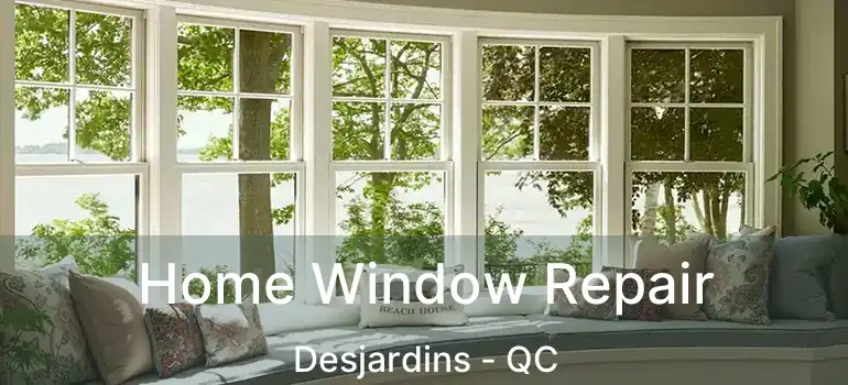  Home Window Repair Desjardins - QC