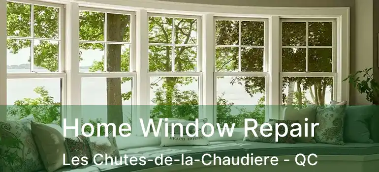  Home Window Repair Les Chutes-de-la-Chaudiere - QC