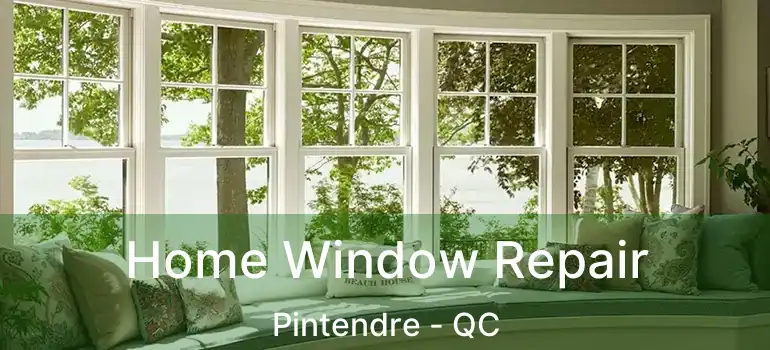  Home Window Repair Pintendre - QC