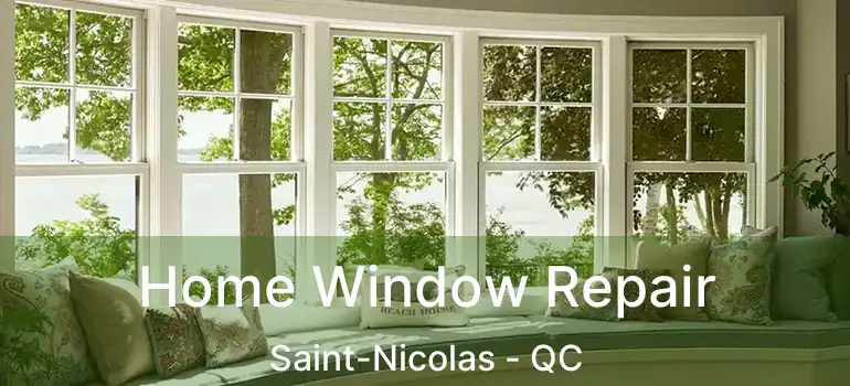  Home Window Repair Saint-Nicolas - QC