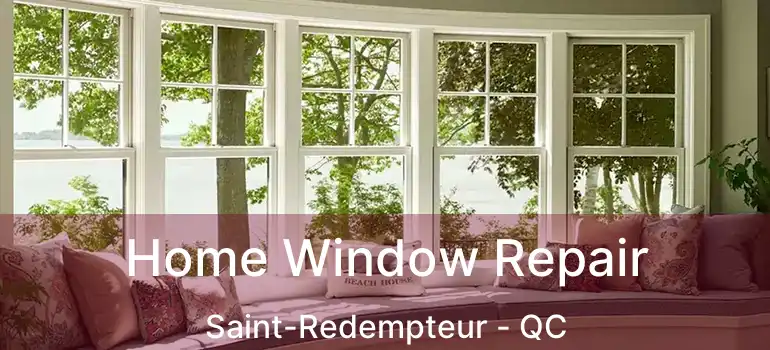  Home Window Repair Saint-Redempteur - QC