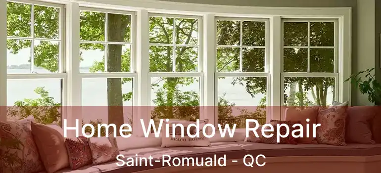  Home Window Repair Saint-Romuald - QC