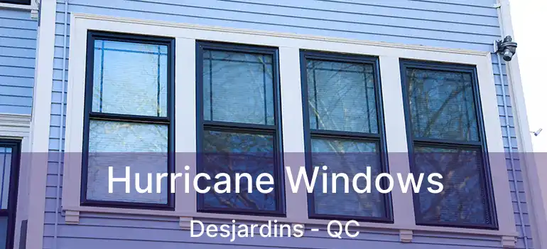  Hurricane Windows Desjardins - QC