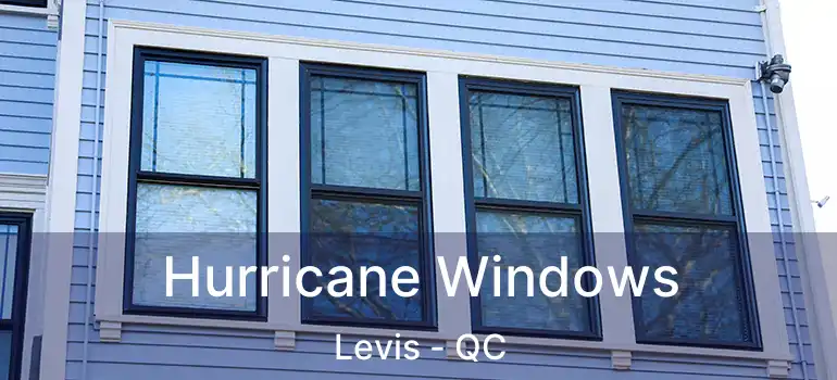  Hurricane Windows Levis - QC