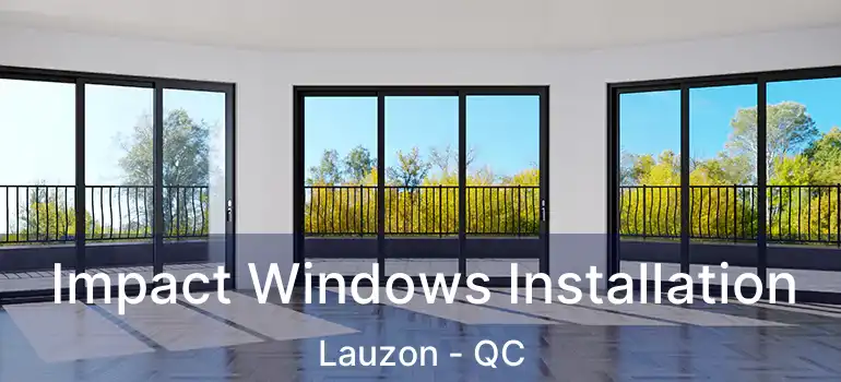  Impact Windows Installation Lauzon - QC