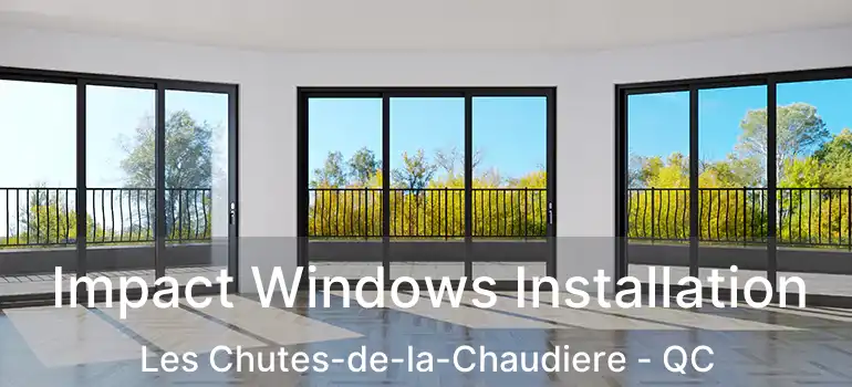  Impact Windows Installation Les Chutes-de-la-Chaudiere - QC