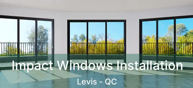  Impact Windows Installation Levis - QC