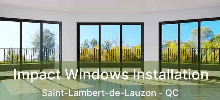  Impact Windows Installation Saint-Lambert-de-Lauzon - QC