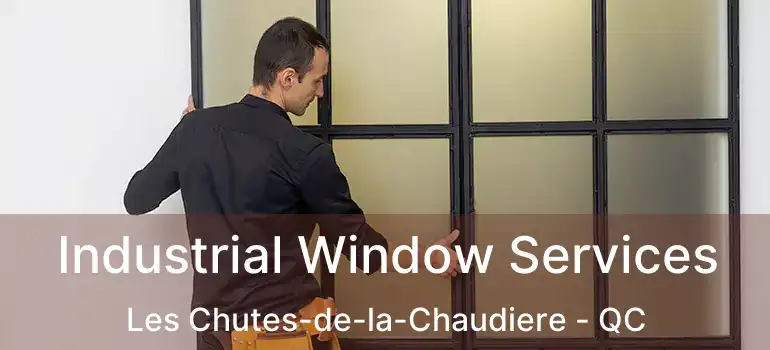  Industrial Window Services Les Chutes-de-la-Chaudiere - QC
