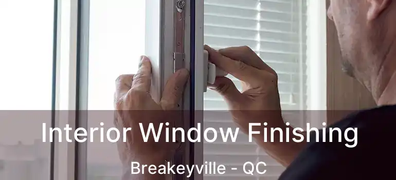  Interior Window Finishing Breakeyville - QC