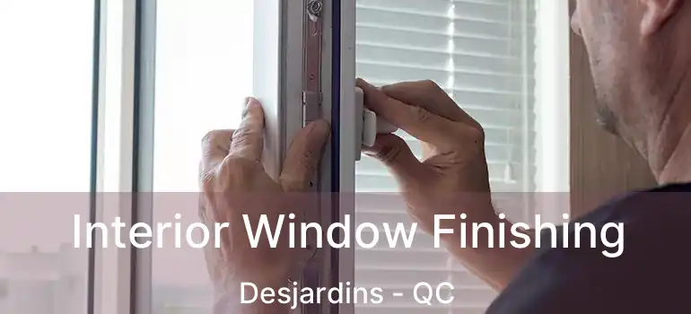  Interior Window Finishing Desjardins - QC