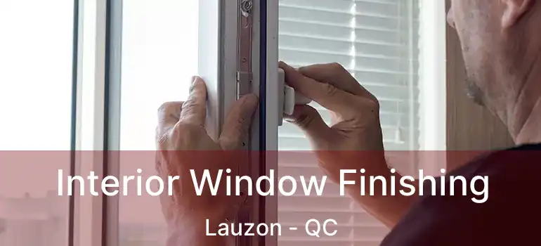  Interior Window Finishing Lauzon - QC