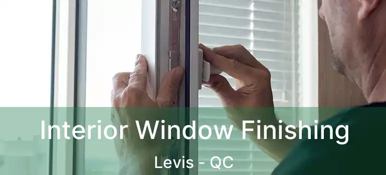  Interior Window Finishing Levis - QC