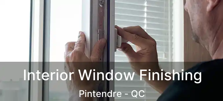  Interior Window Finishing Pintendre - QC