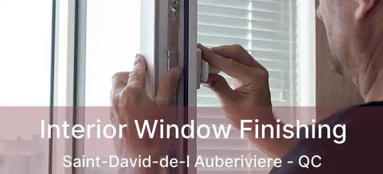  Interior Window Finishing Saint-David-de-l Auberiviere - QC