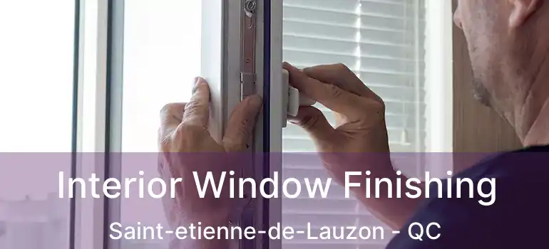  Interior Window Finishing Saint-etienne-de-Lauzon - QC