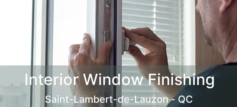  Interior Window Finishing Saint-Lambert-de-Lauzon - QC