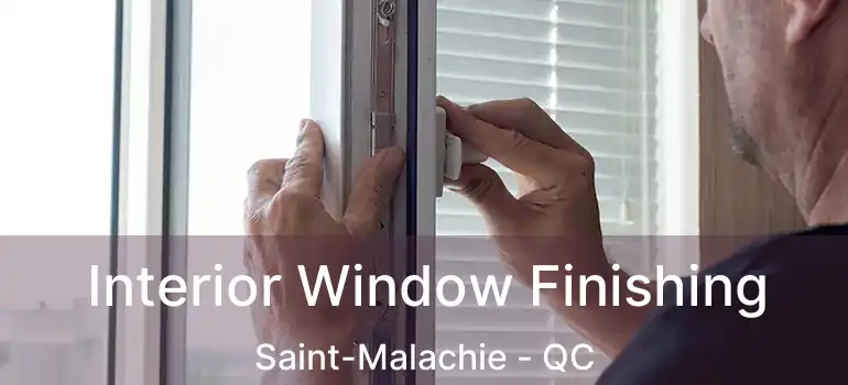  Interior Window Finishing Saint-Malachie - QC