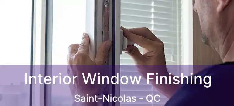  Interior Window Finishing Saint-Nicolas - QC