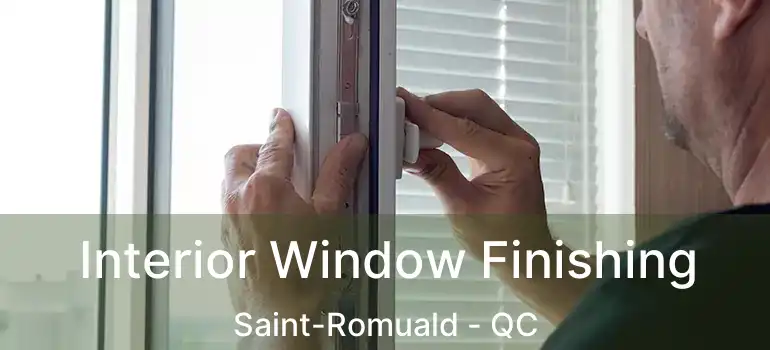  Interior Window Finishing Saint-Romuald - QC