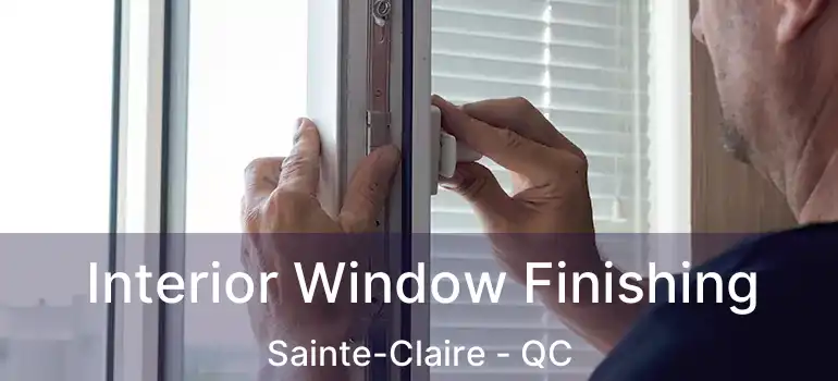  Interior Window Finishing Sainte-Claire - QC