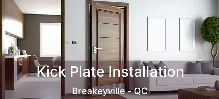  Kick Plate Installation Breakeyville - QC