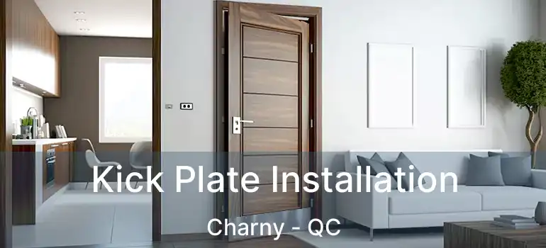  Kick Plate Installation Charny - QC