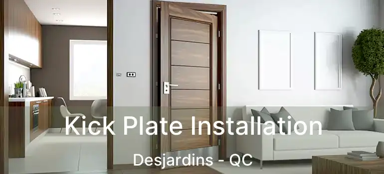  Kick Plate Installation Desjardins - QC
