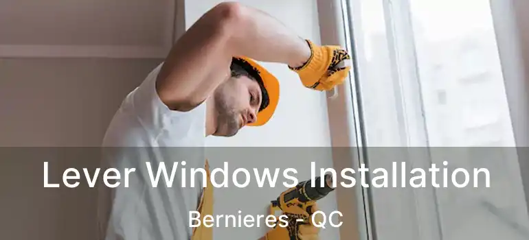  Lever Windows Installation Bernieres - QC