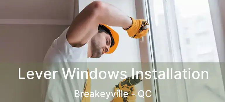  Lever Windows Installation Breakeyville - QC
