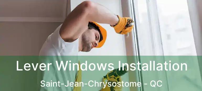  Lever Windows Installation Saint-Jean-Chrysostome - QC