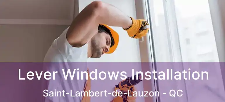  Lever Windows Installation Saint-Lambert-de-Lauzon - QC