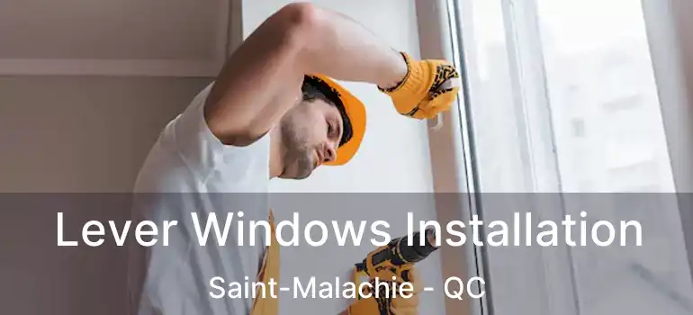  Lever Windows Installation Saint-Malachie - QC