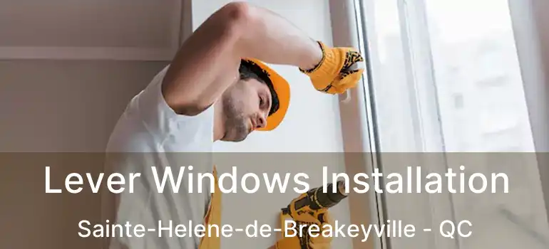  Lever Windows Installation Sainte-Helene-de-Breakeyville - QC
