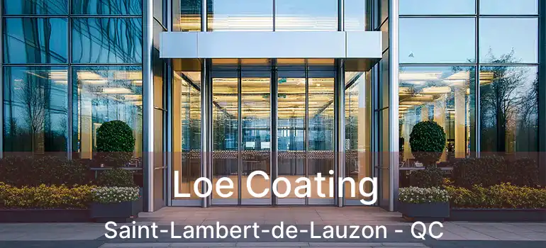  Loe Coating Saint-Lambert-de-Lauzon - QC