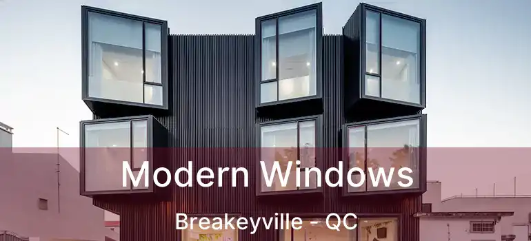  Modern Windows Breakeyville - QC