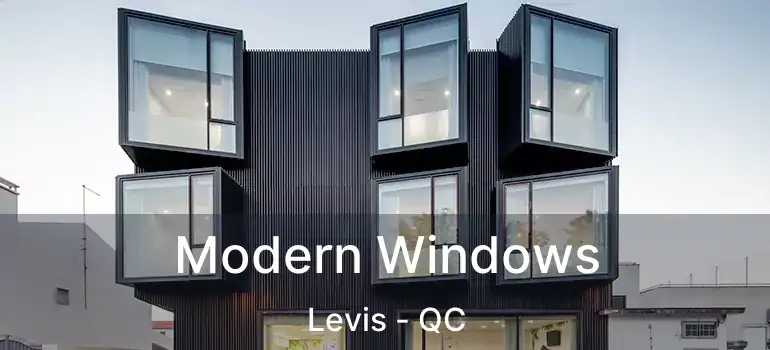  Modern Windows Levis - QC