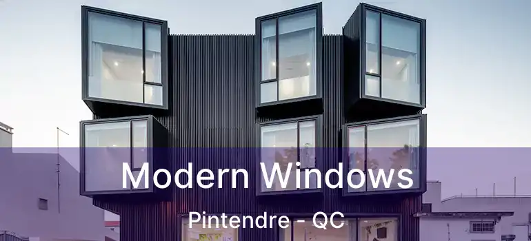  Modern Windows Pintendre - QC