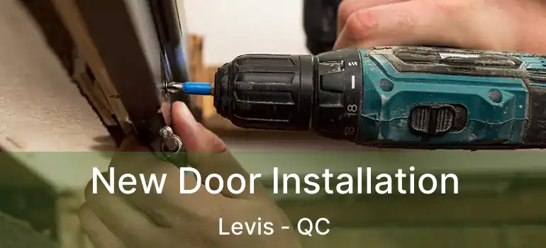  New Door Installation Levis - QC
