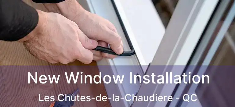  New Window Installation Les Chutes-de-la-Chaudiere - QC