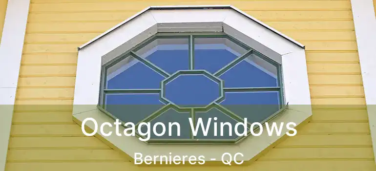  Octagon Windows Bernieres - QC