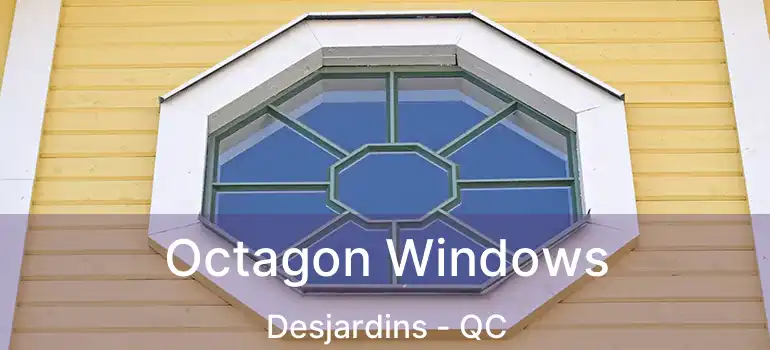  Octagon Windows Desjardins - QC