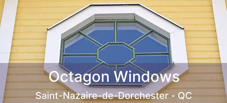  Octagon Windows Saint-Nazaire-de-Dorchester - QC