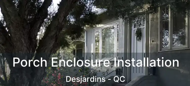  Porch Enclosure Installation Desjardins - QC