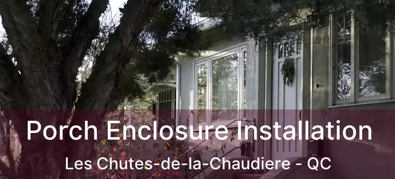  Porch Enclosure Installation Les Chutes-de-la-Chaudiere - QC