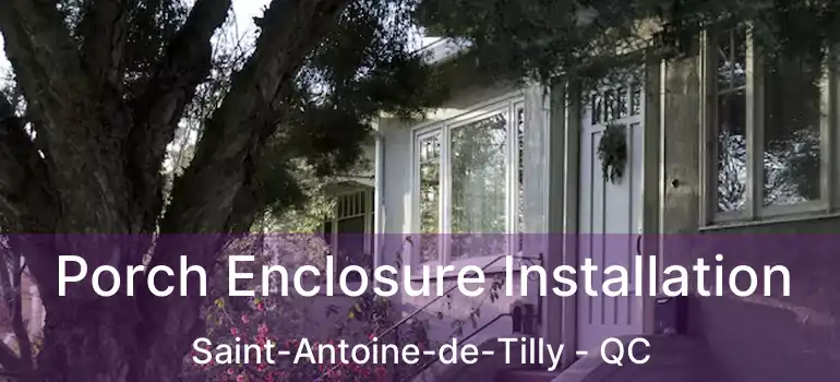  Porch Enclosure Installation Saint-Antoine-de-Tilly - QC