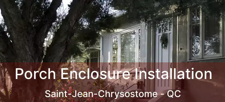  Porch Enclosure Installation Saint-Jean-Chrysostome - QC