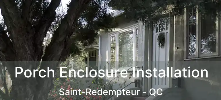  Porch Enclosure Installation Saint-Redempteur - QC