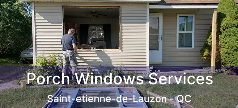  Porch Windows Services Saint-etienne-de-Lauzon - QC