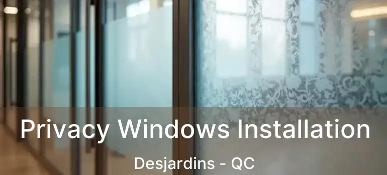  Privacy Windows Installation Desjardins - QC